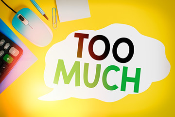 Writing note showing Too Much. Business concept for an intolerable impossible or exhausting...