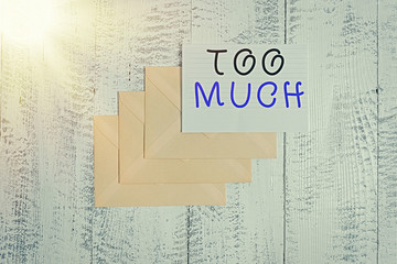 Handwriting text Too Much. Conceptual photo an intolerable impossible or exhausting situation or...