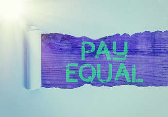 Handwriting text Pay Equal. Conceptual photo Principle of nondiscrimination in compensation for work
