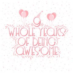 9 years Birthday And 9 years Wedding Anniversary Typography Design, 9 Whole Years Of Being Awesome Lettering.