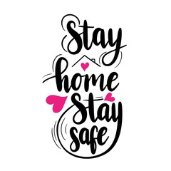 Stay home, stay safe - lettering phrase. Coronavirus prevention concept. Vector illustration.