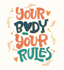 Your body - your rules. Colorful body positive lettering design. Hand drawn inspiration phrase.