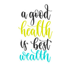 a good health is best wealth - hand lettering inscription positive quote design, motivation and inspiration phrase