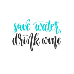save water, drink wine - hand lettering inscription positive quote design, motivation and inspiration phrase