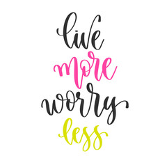 live more worry less - hand lettering inscription positive quote design, motivation and inspiration phrase