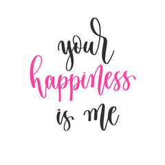 your happiness is me - hand lettering inscription positive quote design