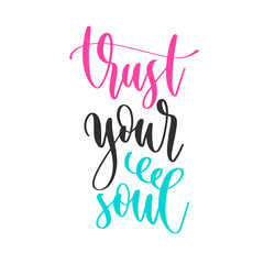 trust your soul - hand lettering inscription positive quote design, motivation and inspiration phrase