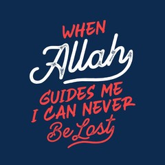 Beautiful hand lettering. When Allah guides me I can never be lost. For the Muslim feast of the holy month of Ramadan Kareem. Islamic quote background.