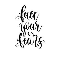 face your fears - hand lettering inscription positive quote design, motivation and inspiration phrase