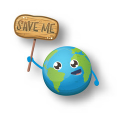 Cartoon cute earth planet character holding protest wooden sign with text SAVE ME isolated on white background. Eath day or save the earth concept poster design template witn funny kawaii earth globe
