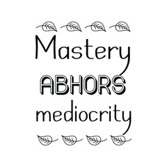 Mastery abhors mediocrity. Vector Quote 