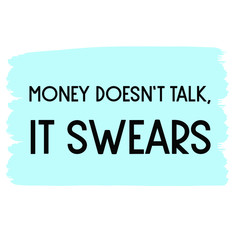 Money doesn’t talk, it swears. Vector Quote 