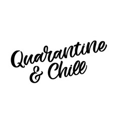 Hand drawn lettering card. The inscription: Quarantine and chill. Perfect design for greeting cards, posters, T-shirts, banners, print invitations. Covid -19.