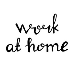 Work at home. Motivational quote. Cute hand drawn doodle lettering. Isolated on white background. Vector stock illustration.