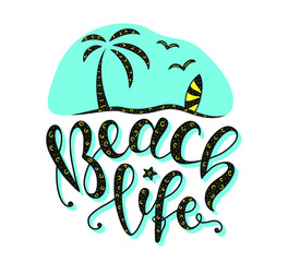 Beach life. Hand written lettering with palm. Calligraphy phrase, colored text isolated on white background. Summer typography for photo overlays, t-shirt print, flyer, poster design