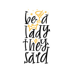 Be a lady they said unique hand drawn inspirational girl power feminist quote. Vector illustration of feminism phrase with martini glass and dots. Serif lettering in a hand drawn doodle cartoon style