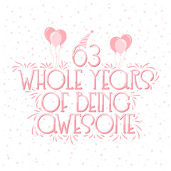 63 years Birthday And 63 years Wedding Anniversary Typography Design, 63 Whole Years Of Being Awesome.
