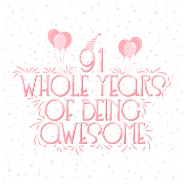 91 years Birthday And 91 years Wedding Anniversary Typography Design, 91 Whole Years Of Being Awesome.