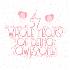 57 years Birthday And 57 years Wedding Anniversary Typography Design, 57 Whole Years Of Being Awesome.