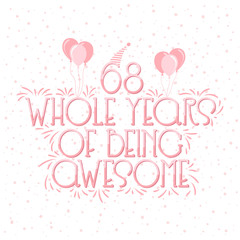 68 years Birthday And 68 years Wedding Anniversary Typography Design, 68 Whole Years Of Being Awesome.