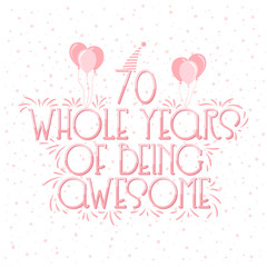 70 years Birthday And 70 years Wedding Anniversary Typography Design, 70 Whole Years Of Being Awesome.