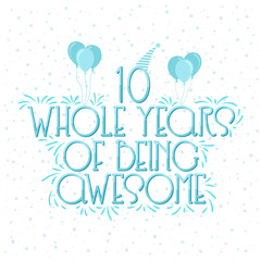 10 years Birthday And 10 years Wedding Anniversary Typography Design, 10 Whole Years Of Being Awesome.