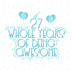 27 years Birthday And 27 years Wedding Anniversary Typography Design, 27 Whole Years Of Being Awesome.