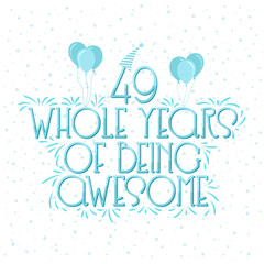 49 years Birthday And 49 years Wedding Anniversary Typography Design, 49 Whole Years Of Being Awesome.