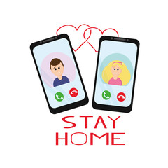 smartphone screens call man woman, hearts  inscription stay home flat. slogan social distance remote communication with family, friends, boyfriend and girlfriend. safety epidemic and quarantine