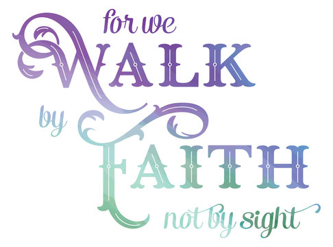 For we Walk by faith not by sight bible verse. Inspirational christian quote form the bible. Bible quote