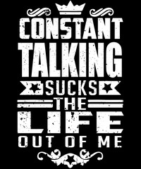 constant talking sucks the life out of me grunge typography design with white quote on black background.  Great for introvert concepts.