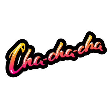 Cha-cha-cha. Hand drawn word "Cha-cha-cha" isolated on a white background. Can be used for logo, flyer, invitation or t-shirt print. Vector 8 EPS.