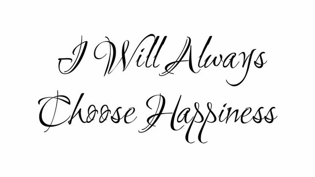 Animated Appearance in Video Graphic Transition Effect of Cursive Text of Black
I Will Always Choose Happiness  Phrase Isolated on White  Background