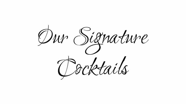 Animated Appearance in Video Graphic Transition Effect of Cursive Text of Black
Our Signature Cocktails Phrase Isolated on White  Background
