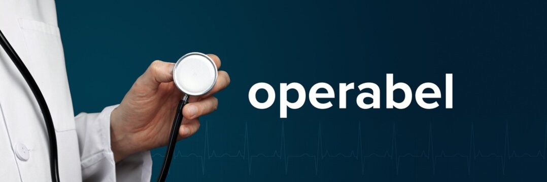 operabel. Arzt im Kittel h&auml;lt Stethoskop. Das Wort operabel steht daneben. Symbol f&uuml;r Medizin, Krankheit, Gesundheit