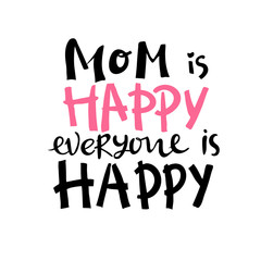 Vector hand written quote Mom is happy everyone is happy . T-shirt, poster, mother's day card design. Trendy lettering. pink white black