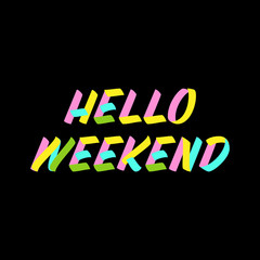 Hello Weekend brush sign paint lettering on black background. Design templates for greeting cards, overlays, posters