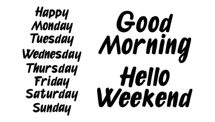 Set of Weekdays brush paint hand drawn lettering. Happy Monday, Tuesday, Wednesday, Thursday, Friday, Saturday, Sunday , Good Morning, Hello Weekend on white background