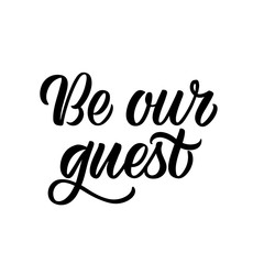 Obraz premium Hand drawn lettering card. The inscription: Be our guest. Perfect design for greeting cards, posters, T-shirts, banners, print invitations.