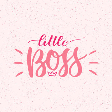 little boss. Hand lettering quotes to print on babies clothes, nursery decorations bags, posters, invitations, cards. Vector illustration. Photo overlay. Modern brush calligraphy isolated on pink