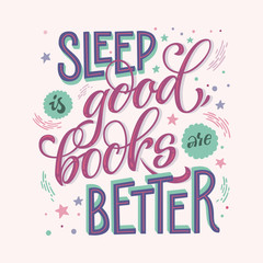 Sleep is good, books are better - hand drawn lettering phrase. Motivation quote about books and reading. Vintage colors design for book cafe, stores, libraries. Poster, souvenire, smm, print projects.
