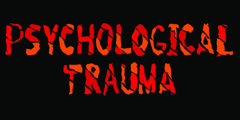 Psychological Trauma - isolate inscription in red and orange colors. Broken letters from sharp pieces. Psychological trauma is damage to the mind that occurs as a result of a distressing event.