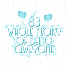 83 years Birthday And 83 years Wedding Anniversary Typography Design, 83 Whole Years Of Being Awesome.