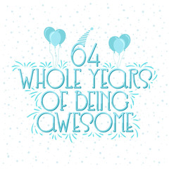 64 years Birthday And 64 years Wedding Anniversary Typography Design, 64 Whole Years Of Being Awesome.