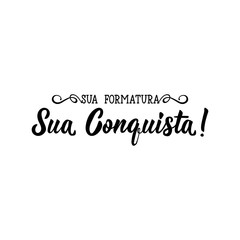Your Graduation Your Achievement in Portuguese. Ink illustration with hand-drawn lettering