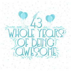 43 years Birthday And 43 years Wedding Anniversary Typography Design, 43 Whole Years Of Being Awesome.