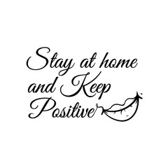 Stay home and keep positive - Lettering typography poster with text and smile for self quarine times. Hand letter script motivation sign catch word art design. Vintage style monochrome illustration.