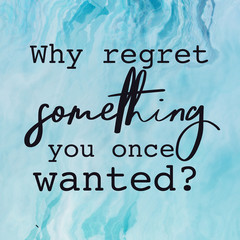 Quote on Blue abstract background - Why regret something you once wanted. High quality image