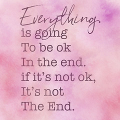 A close up of text on a pink background. Quote - Everything is going to be ok in the end if it's not ok. it's not the end
