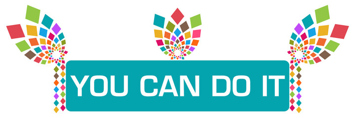 You Can Do It Turquoise Colorful Floral Elements 